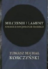 Okładka książki Milczenie i lament. Szkice z socjologii śmierci Tomasz Michał Korczyński