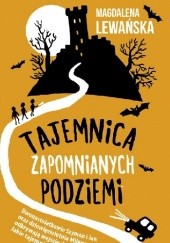 Okładka książki Tajemnica zapomnianych podziemi Magdalena Lewańska