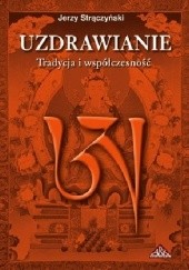 Okładka książki Uzdrawianie. Tradycja i współczesność Jerzy Strączyński