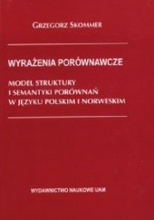 Okładka książki Wyrażenia porównawcze : model struktury i semantyki porównań w języku polskim i norweskim Grzegorz Skommer