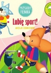 Okładka książki Przygody Fenka. Lubię sport! Moje zdrowie. Magdalena Gruca