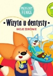 Okładka książki Przygody Fenka. Wizyta u dentysty. Moje zdrowie. Magdalena Gruca