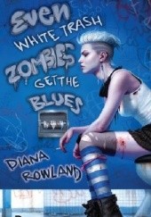 Okładka książki Even White Trash Zombies Get The Blues Diana Rowland
