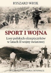 Okładka książki Sport i Wojna. Losy polskich olimpijczyków w latach drugiej wojny światowej Ryszard Wryk