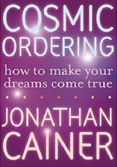 Okładka książki Cosmic Ordering: How To Make Your Dreams Come True Jonathan Cainer