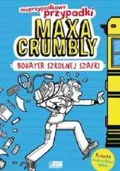 Nieprzypadkowe przypadki Maxa Crumbly. Bohater szkolnej szafki