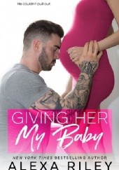 Okładka książki Giving Her My Baby Alexa Riley