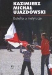 Okładka książki Batalia o instytucje Kazimierz Michał Ujazdowski