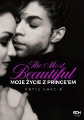 Okładka książki The Most Beautiful. Moje życie z Prince’em Mayte Garcia