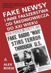Okładka książki Fake newsy i inne fałszerstwa od średniowiecza do XXI w. Alex Boese