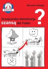 Okładka książki Szwajcarska demokracja szansą dla Polski? Mirosław Matyja