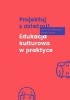 Okładka książki Projektuj z dziećmi! Edukacja kulturowa w praktyce Weronika Idzikowska,&nbsp;Monika Nęcka