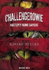 Okładka książki Challengerowie. Następcy homo sapiens Adrian Miller