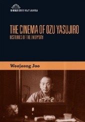 Okładka książki The Cinema of Ozu Yasujirō: Histories of the Everyday Woojeong Joo
