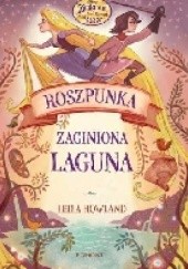 Okładka książki Roszpunka. Zaginiona Laguna Leila Howland