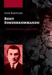 Okładka książki Bunt Sonderkommando 7 października 1944 roku Igor Bartosik