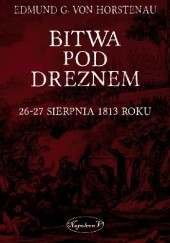 Okładka książki Bitwa pod Dreznem. 26-27 sierpnia 1813 roku Edmund von Gleise-Horstenau