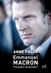 Okładka książki Emmanuel Macron. Prezydent doskonały? Anne Fulda
