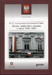 Okładka książki Gorzów - stolica Ziemi Lubuskiej w latach 1945-1950. W 70. rocznicę przejęcia Gorzowa przez Polskę Dariusz A. Rymar