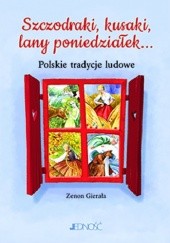 Okładka książki Szczodraki, kusaki, lany poniedziałek... Rok obrzędowy w zwyczajach i podaniach ludowych Zenon Gierała