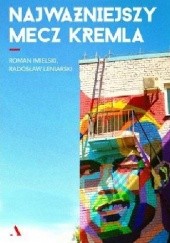 Okładka książki Najważniejszy mecz Kremla Roman Imielski, Radosław Leniarski