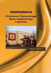 Okładka książki Monografia Południowo-Mazowieckiego Banku Spółdzielczego w Jedlińsku 1911-2011 Jan Sosna