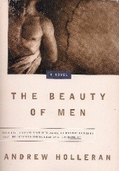 Okładka książki The Beauty of Men: A Novel Andrew Holleran