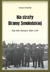 Na straży Bramy Smoleńskiej. Pułk KOP "Wołożyn" 1929-1939