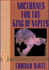 Okładka książki Nocturnes for the King of Naples Edmund White