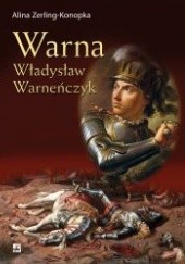 Okładka książki Warna. Władysław Warneńczyk Alina Zerling-Konopka