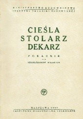 Okładka książki Cieśla stolarz dekarz. Poradnik dla rzemieślników wiejskich. Reprint 1950. Franciszek Piaścik