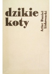 Okładka książki Dzikie koty Artur Daniel Liskowacki