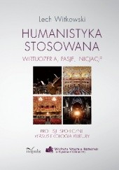Okładka książki Humanistyka stosowana. Wirtuozeria, pasje, inicjacje Lech Witkowski, Lech Witkowski