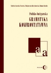 Okładka książki Polsko-bułgarska gramatyka konfrontatywna Małgorzata Korytkowska, Violetta Koseska-Toszewa, Roman Roszko
