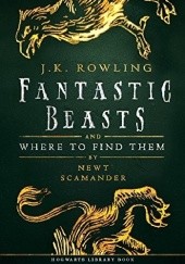 Okładka książki Fantastic beasts and where to find them J.K. Rowling
