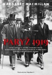 Okładka książki Paryż 1919. Sześć miesięcy, które zmieniły świat: konferencja pokojowa w Paryżu w 1919 roku i próba zakończenia wojny