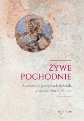 Okładka książki Żywe pochodnie. Rozmowy o początkach Kościoła Maciej Müller