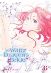 Okładka książki The Water Dragon’s Bride, Vol. 6 Rei Toma
