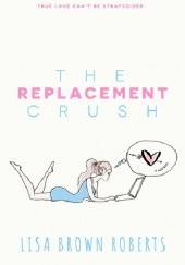 Okładka książki The Replacement Crush Lisa Brown Roberts