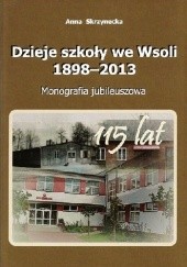 Dzieje szkoły we Wsoli 1989–2013. Monografia jubileuszowa