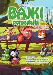 Okładka książki Bajki pomagajki...na dobry dzień i jeszcze lepsze jutro Barbara Stańczuk