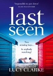 Okładka książki Last Seen Lucy Clarke