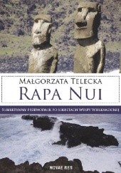 Okładka książki Rapa nui. Subiektywny przewodnik po sekretach Wyspy Wielkanocnej Małgorzata Telecka