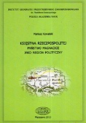 Okładka książki Księstwa Rzeczpospolitej: państwo magnackie jako region polityczny Mariusz Kowalski