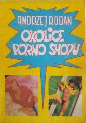 Okładka książki Okolice porno shopu Andrzej Rodan