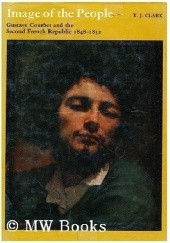 Okładka książki Image of the People. Gustave Courbet and the 1848 Revolution T. J. Clark