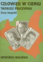 Okładka książki Człowiek w cieniu. Tadeusz Pełczyński. Zarys biografii Wojciech Baliński