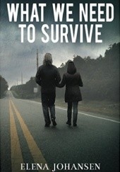Okładka książki What We Need to Survive Elena Johansen