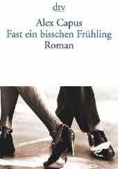 Okładka książki Fast ein bißchen Frühling Alex Capus