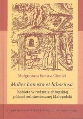 Okładka książki Mulier honesta et laboriosa. Kobieta w rodzinie chłopskiej późnośredniowiecznej Małopolski Małgorzata Kołacz-Chmiel